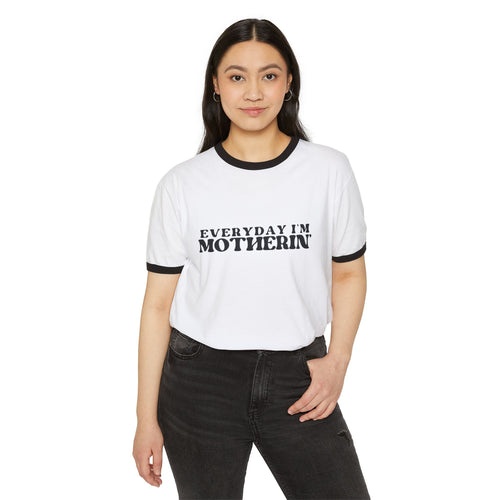 Everyday I'm Mothering Ringer T-Shirt